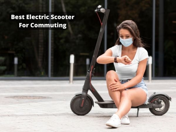 Best Electric Scooter For Commuting