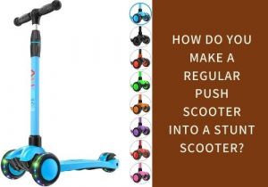how do you make a regular push scooter into a stunt scooter