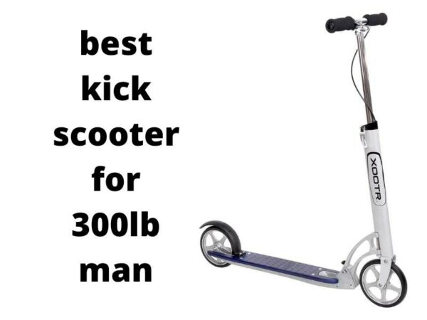 best kick scooter for 300lb man