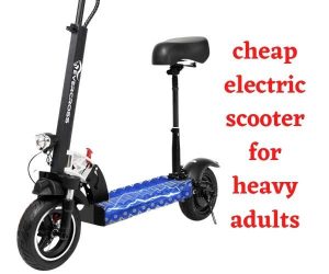 cheap electric scooter for heavy adults