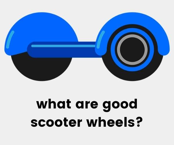what are good scooter wheels