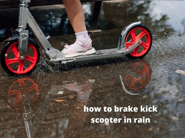 how to brake kick scooter in rain?