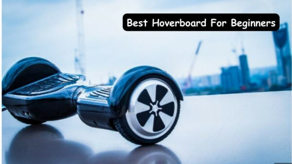Best Hoverboard For Beginner