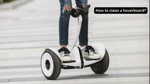 How to clean a hoverboard?