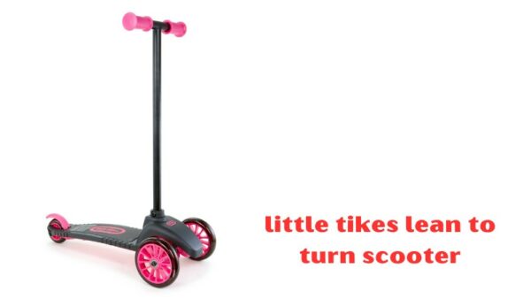 how little tikes lean to turn scooter?